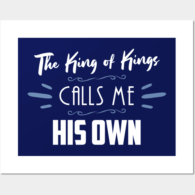 The King of Kings Calls Me His Own Christian Shirt Wall Art by Terry With The Word